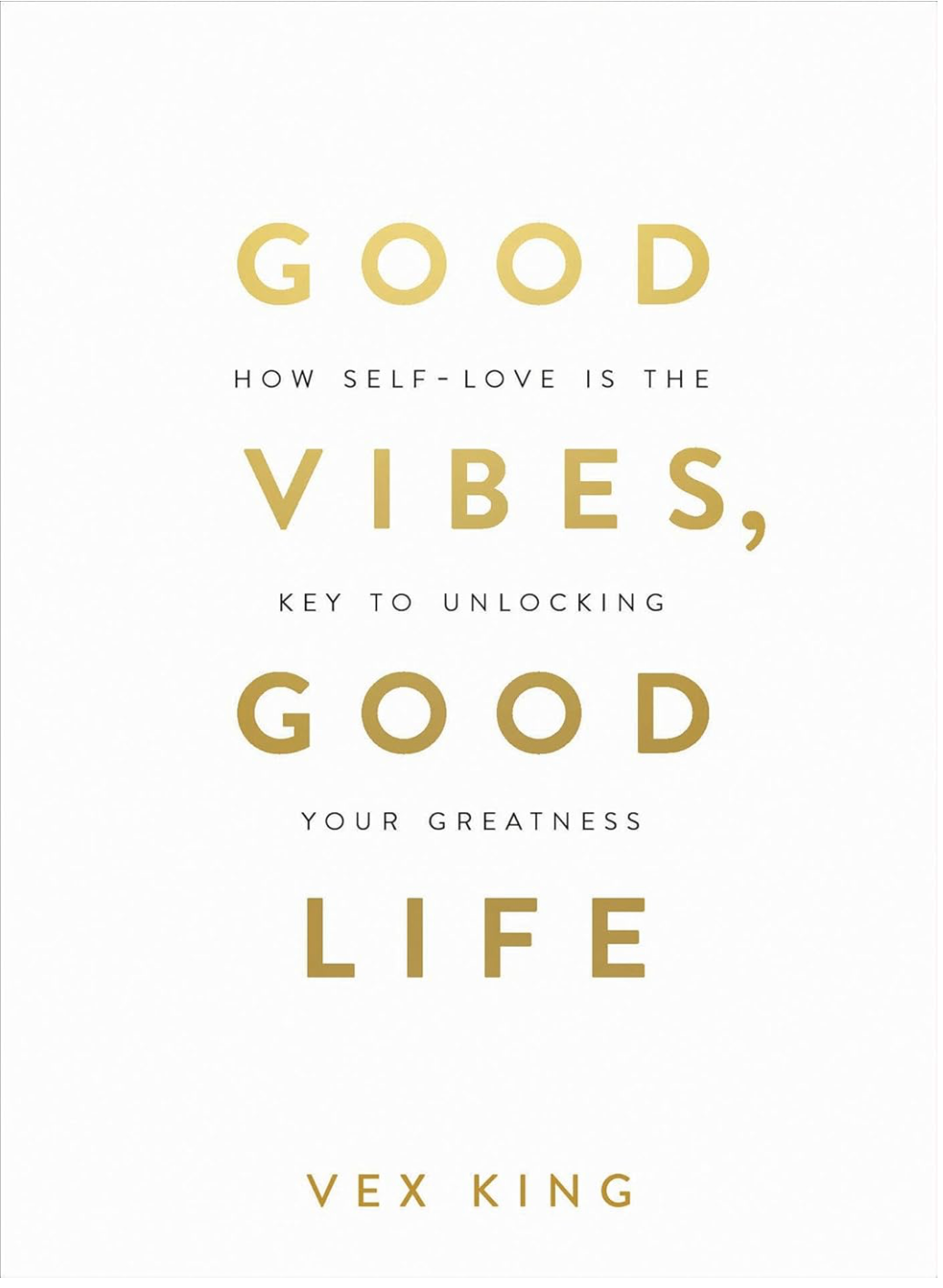 Good Vibes, Good Life: How Self-Love Is the Key to Unlocking Your Greatness