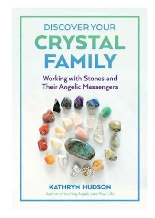 Discover Your Crystal Family - Working with Stones and Their Angelic Messengers