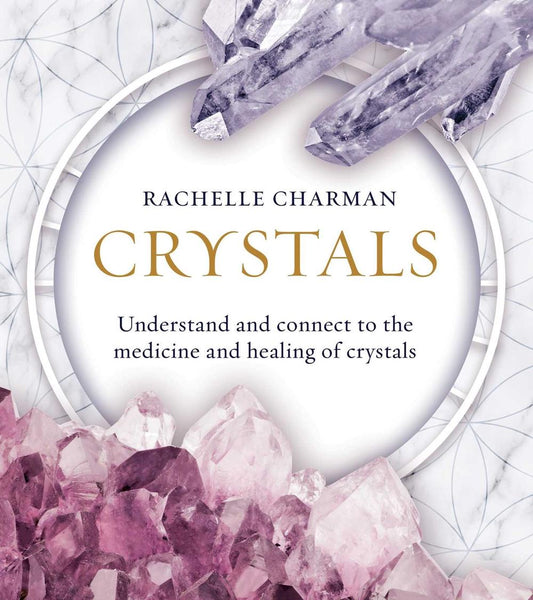 Crystals - Understand and connect to the medicine and healing of crystals
